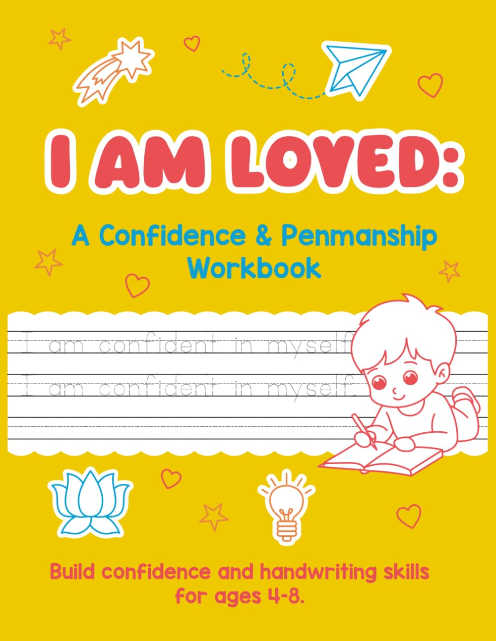 I AM LOVED: A Confidence & Penmanship Workbook To Build confidence and handwriting skills for ages 4–8