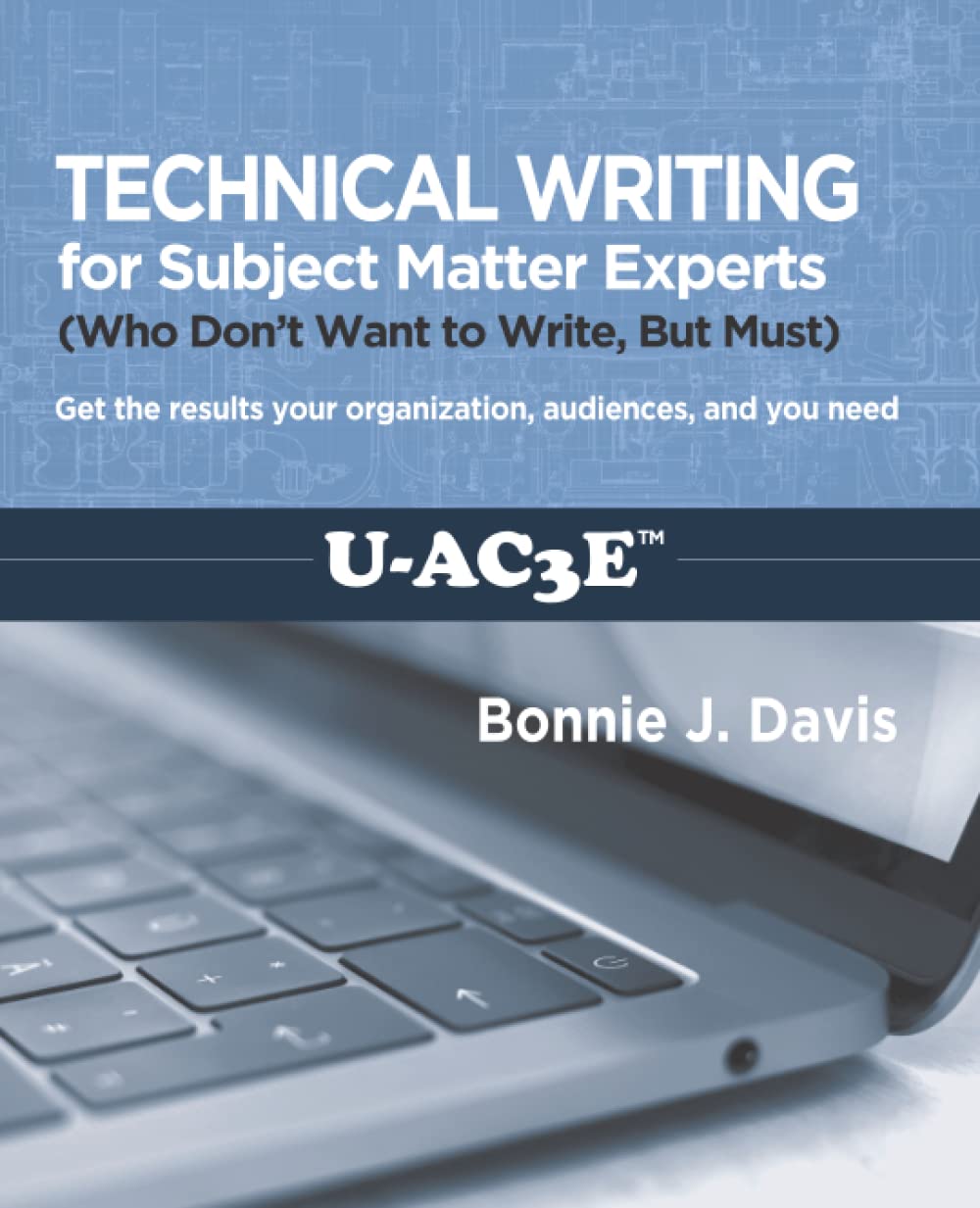 Technical Writing for Subject Matter Experts: (Who Don’t Want to Write, But Must)