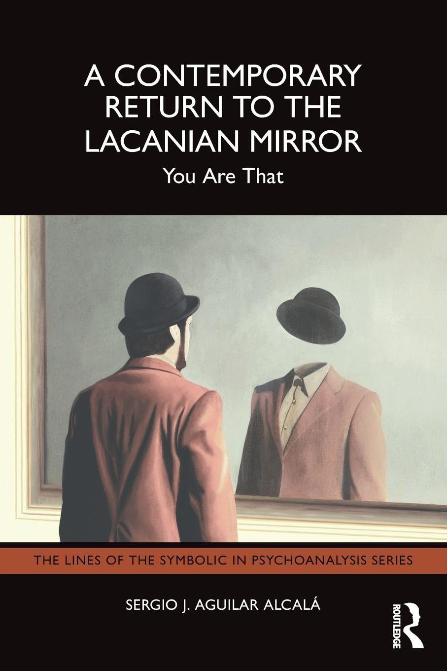 A Contemporary Return to the Lacanian Mirror: You Are That (The Lines of the Symbolic in Psychoanalysis Series)