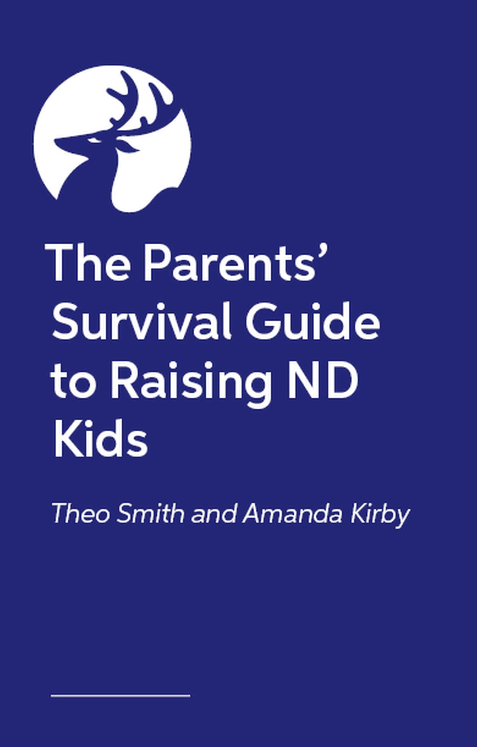 The Parents’ Survival Guide to Raising ND Kids