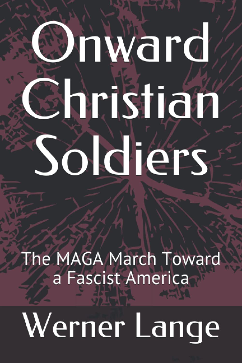 Onward Christian Soldiers: The MAGA March Toward a Fascist America