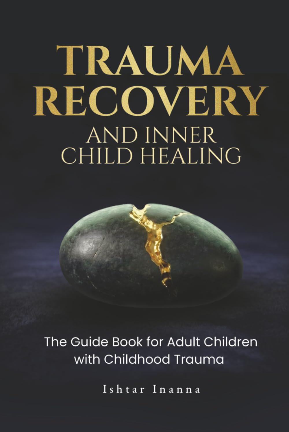 Trauma Recovery & Inner Child Healing: The Guide Book for Adult Children with Childhood Trauma