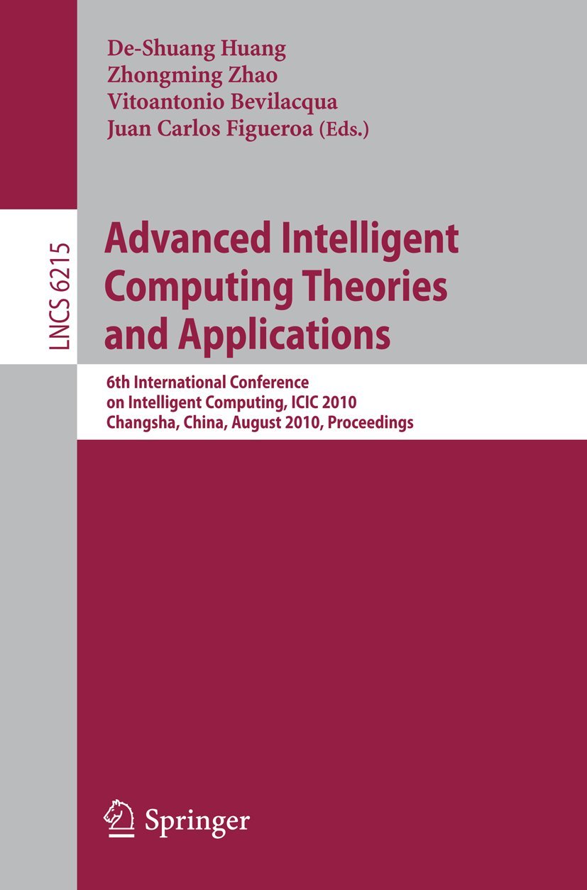 Advanced Intelligent Computing Theories and Applications: 6th International Conference on Intelligent Computing, ICIC 2010, Changsha, China, August ... (Lecture Notes in Computer Science, 6215)