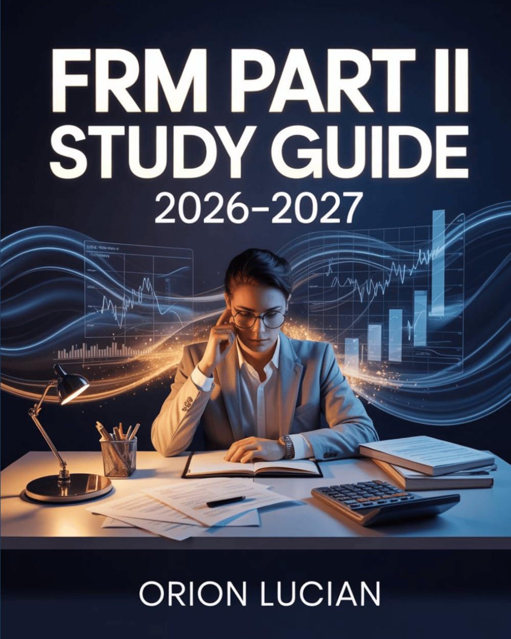 FRM Part II Study Guide 2026–2027: Advanced Risk Analysis with Practice Questions, Mock Exams & Expert Strategies