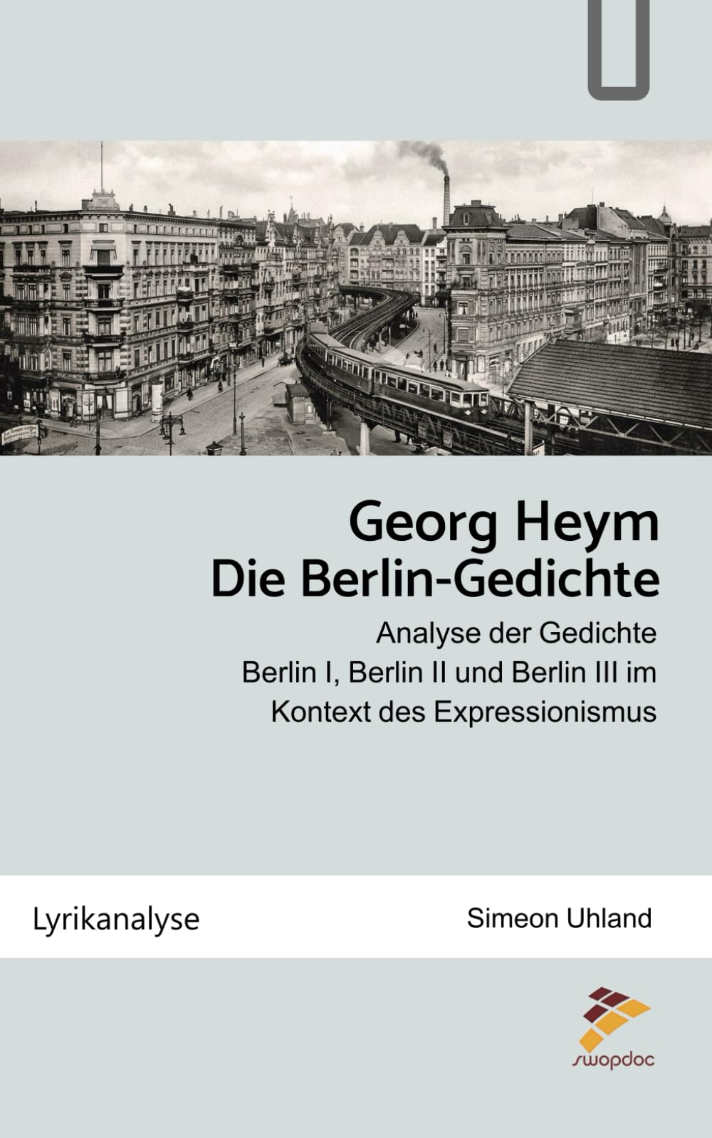 Georg Heym: Die Berlin-Gedichte: Analyse der Gedichte Berlin I, Berlin II und Berlin III im Kontext des Expressionismus