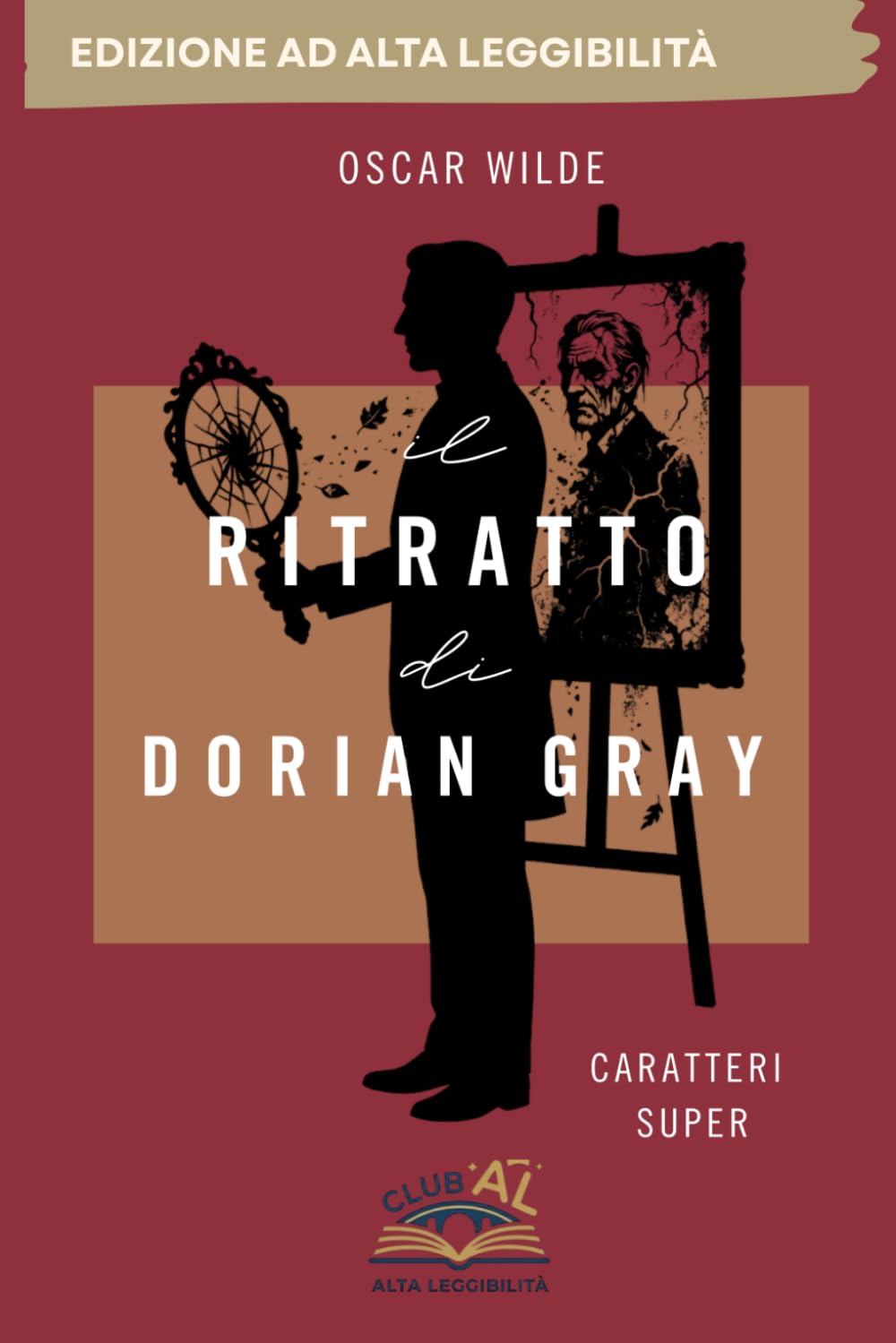 Il Ritratto di Dorian Gray: Edizione Integrale ad Alta Leggibilità CARATTERI MOLTO GRANDI - CLUB AL