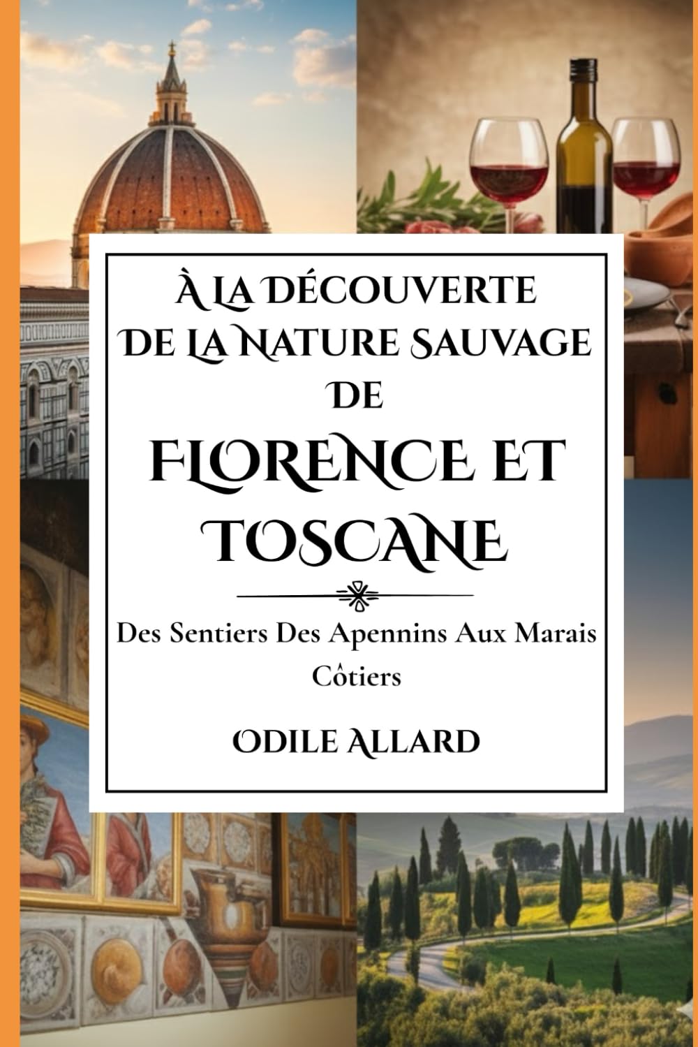 À la découverte de la nature sauvage de Florence et Toscane: Des sentiers des Apennins aux marais côtiers (Into the wild side series)