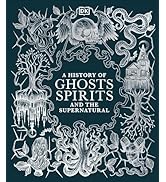 A History of Ghosts, Spirits and the Supernatural (DK A History of)