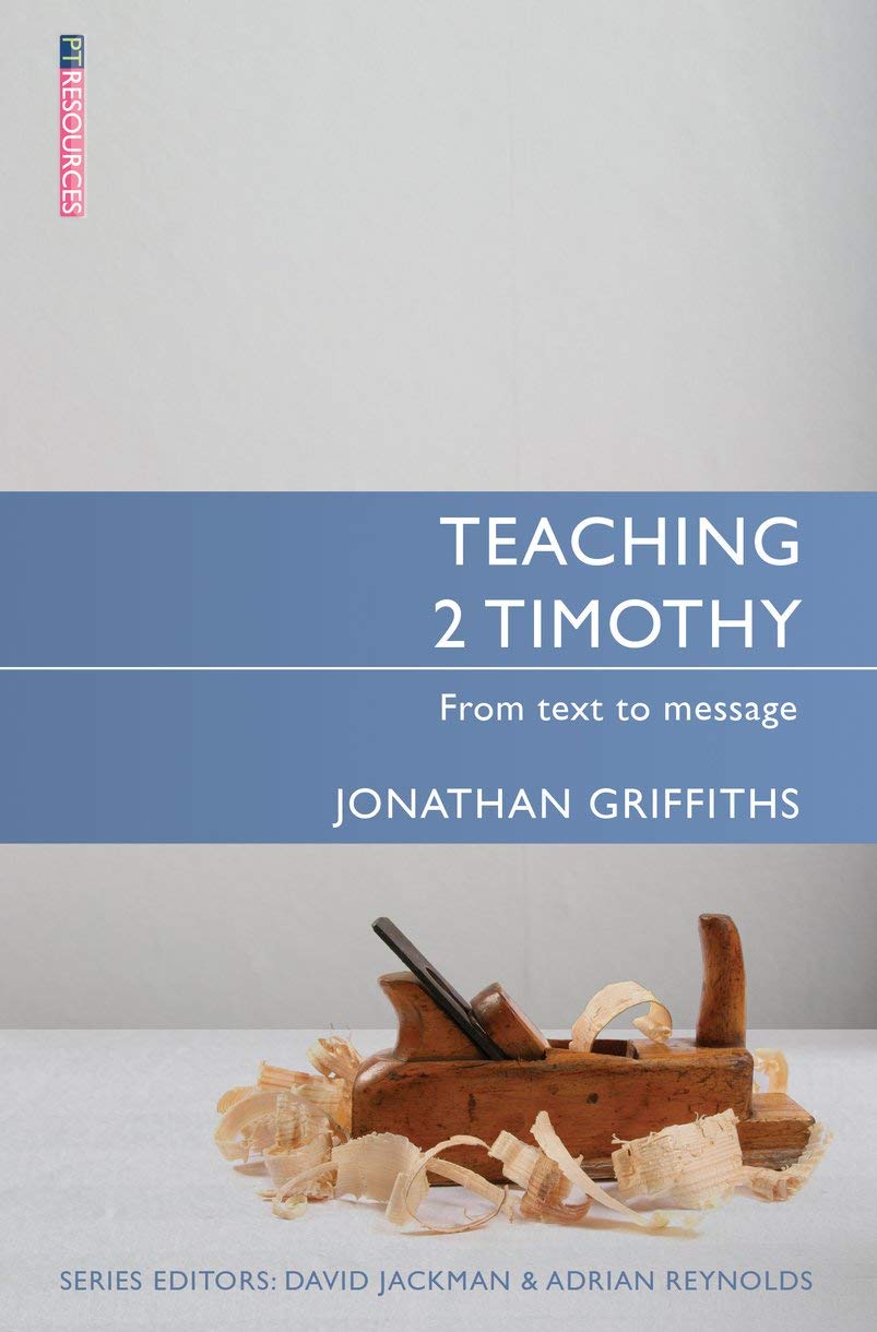 Teaching 2 Timothy: From Text to Message (Proclamation Trust)
