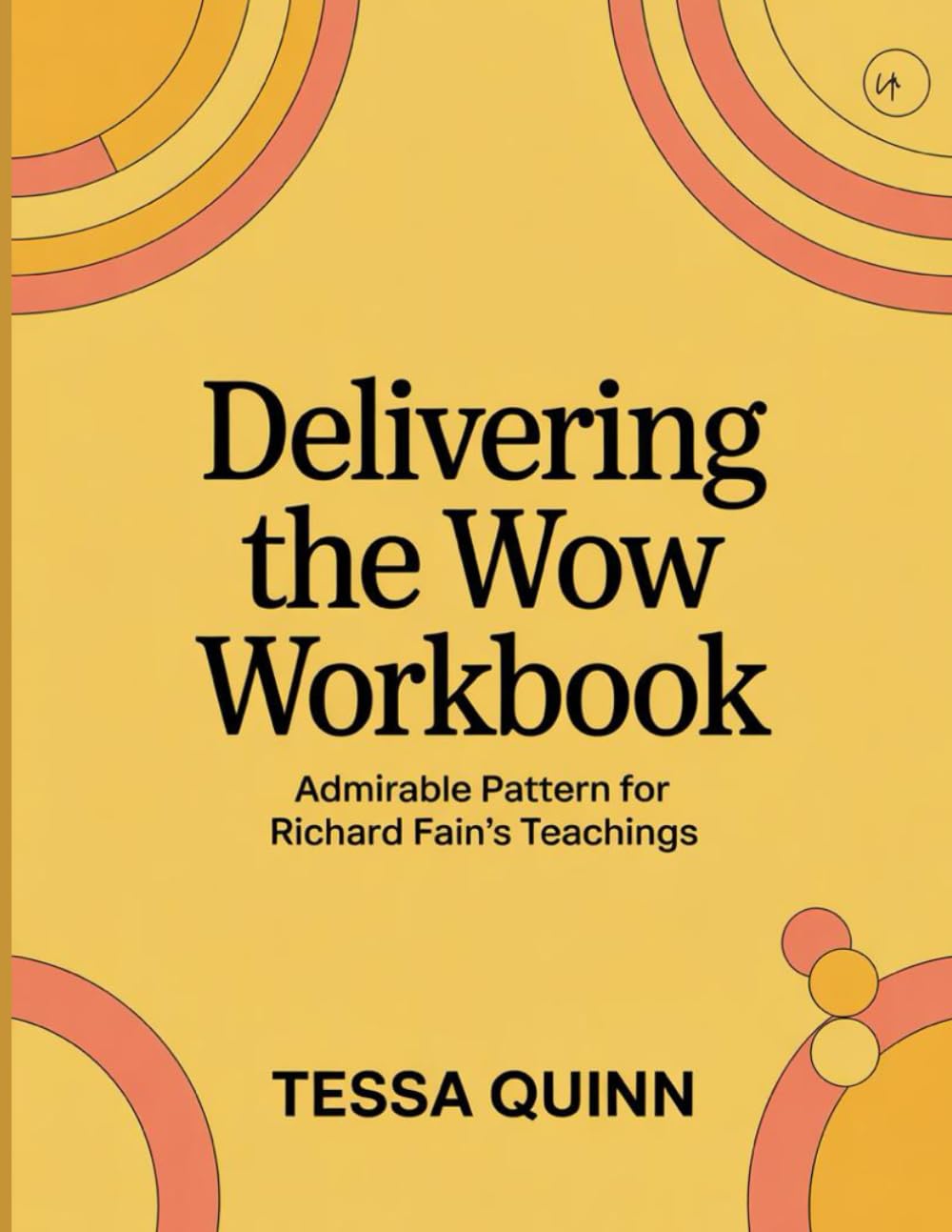 Delivering the Wow Workbook: Admirable Pattern for Richard Fain's Teachings