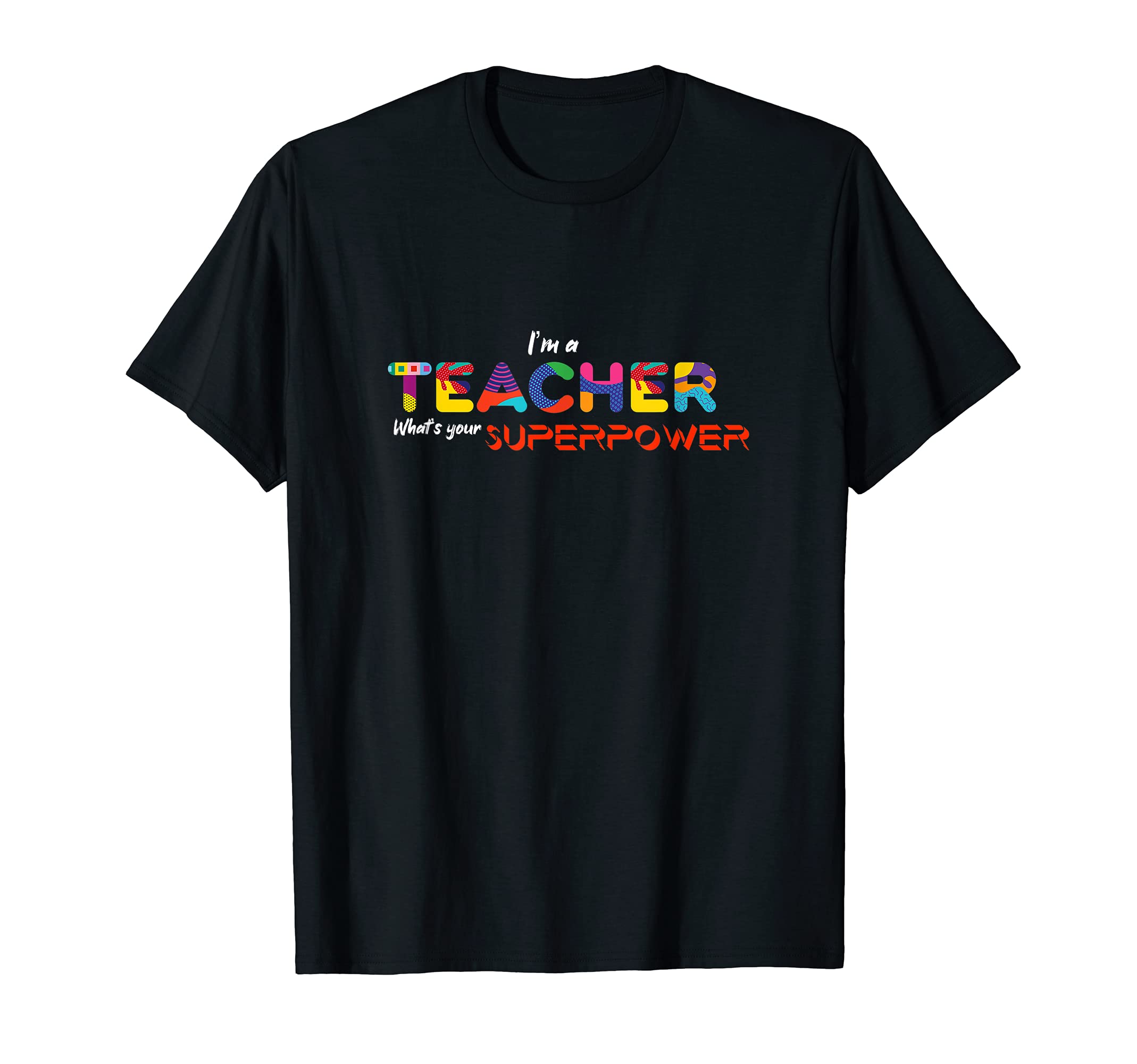 I'm A Teacher What's Your Superpower T-Shirt