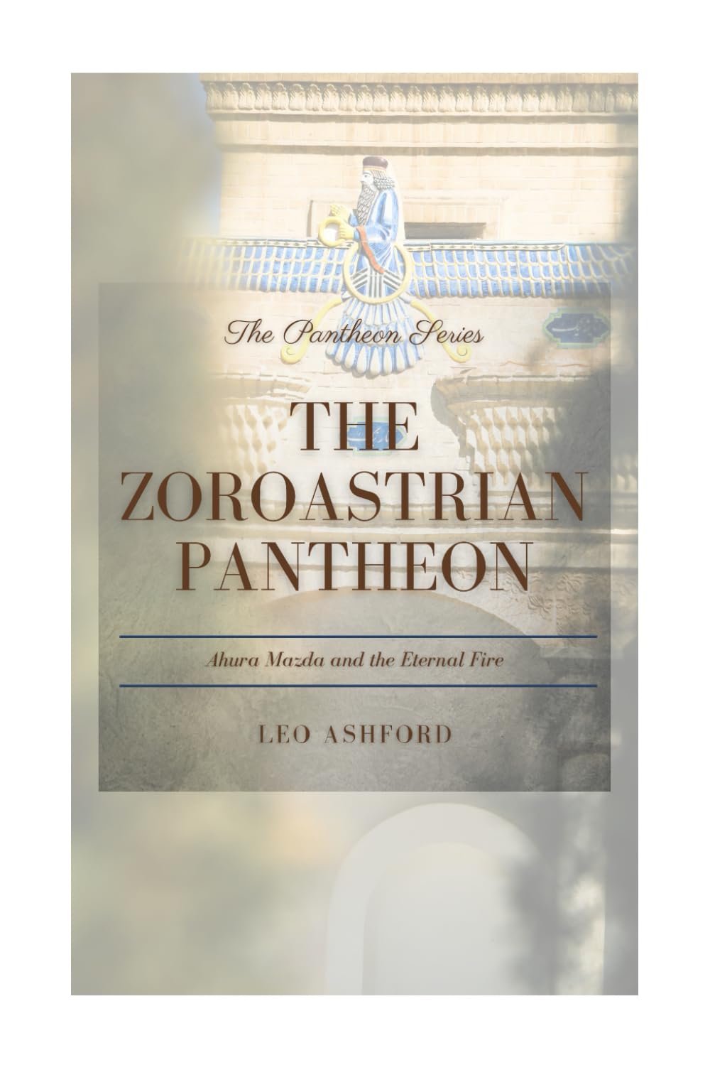 The Zoroastrian Pantheon: Ahura Mazda and the Eternal Fire (The Pantheon Series)