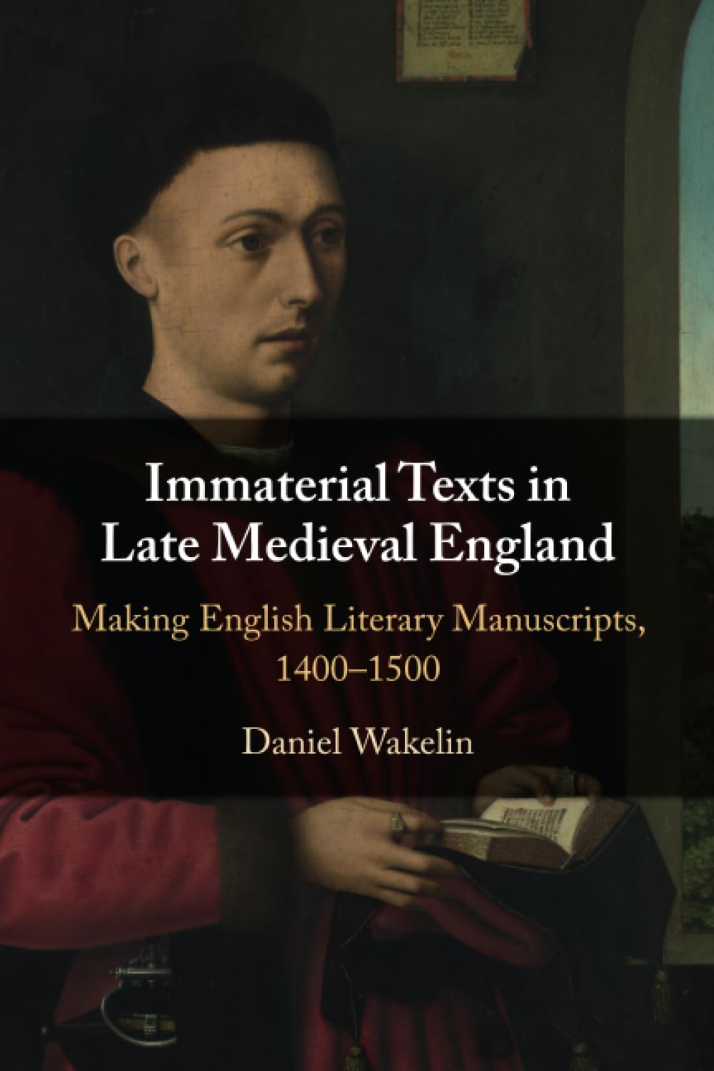 Immaterial Texts in Late Medieval England: Making English Literary Manuscripts, 1400–1500