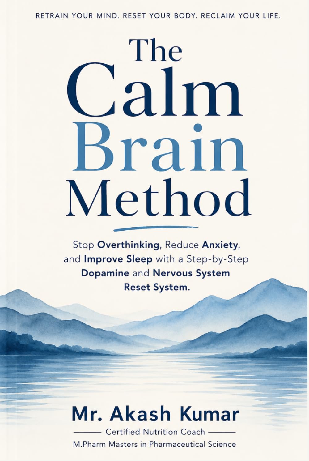 The Calm Brain Method: Stop Overthinking, Reduce Anxiety, and Improve Sleep with a Step-by-Step Dopamine and Nervous System Reset System