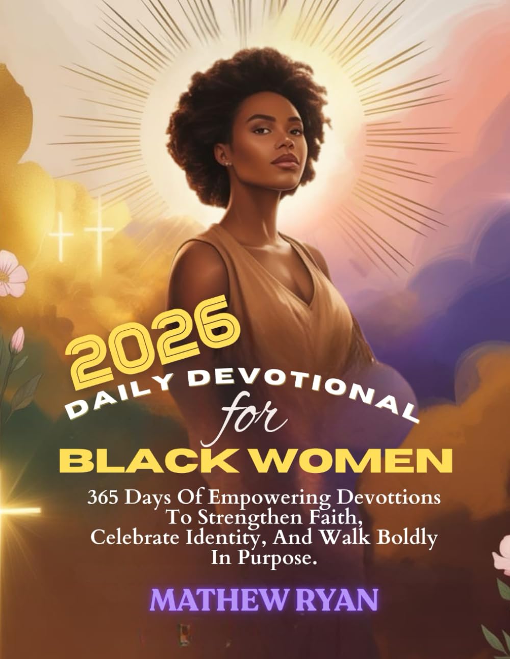 DAILY DEVOTIONAL FOR BLACK WOMEN 2026: 365 Days Of Empowering Devotions To Strengthen Faith Celebrate Identity And Walk Boldly In Purpose