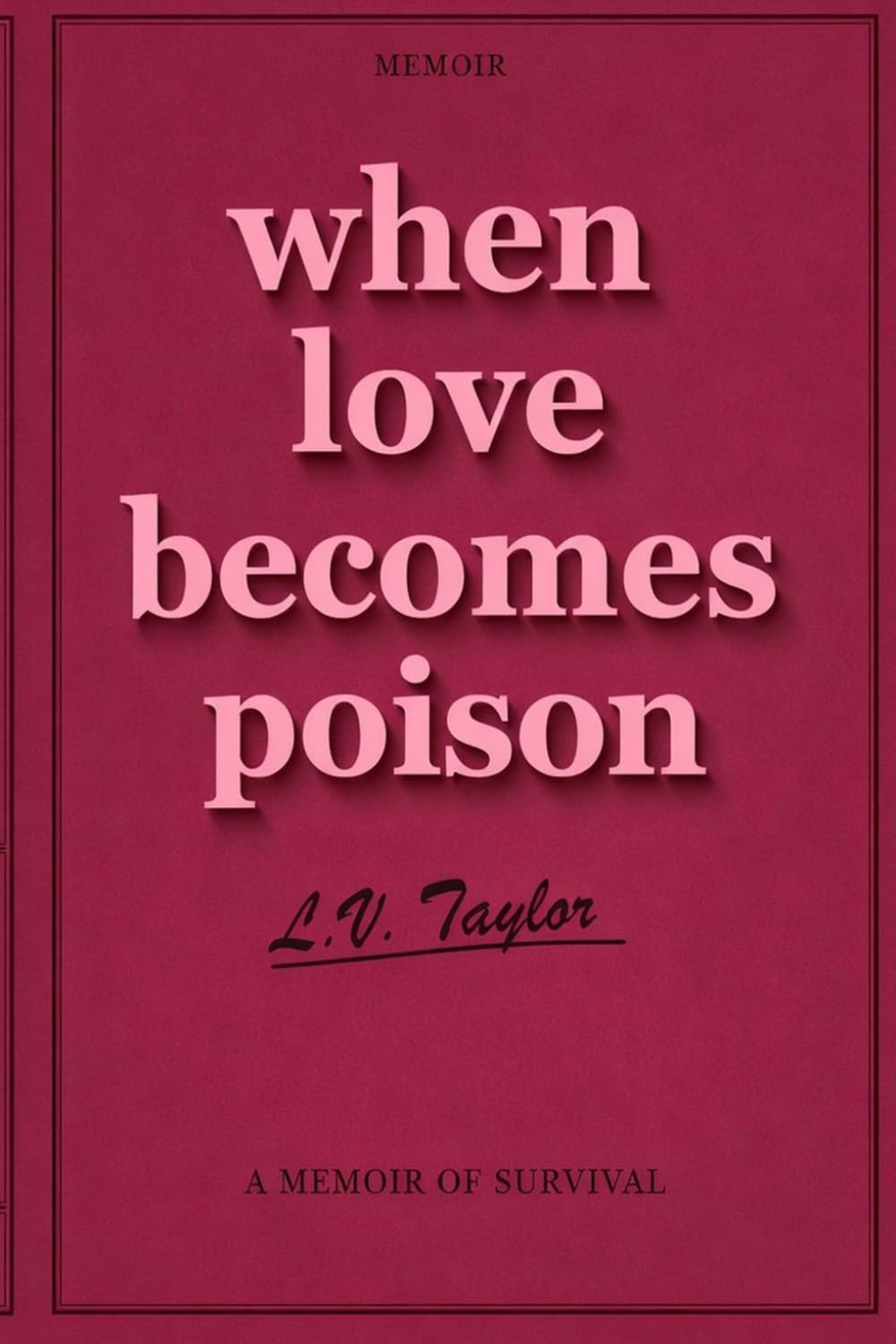 WHEN LOVE BECOMES POISON: A Memoir of Survival