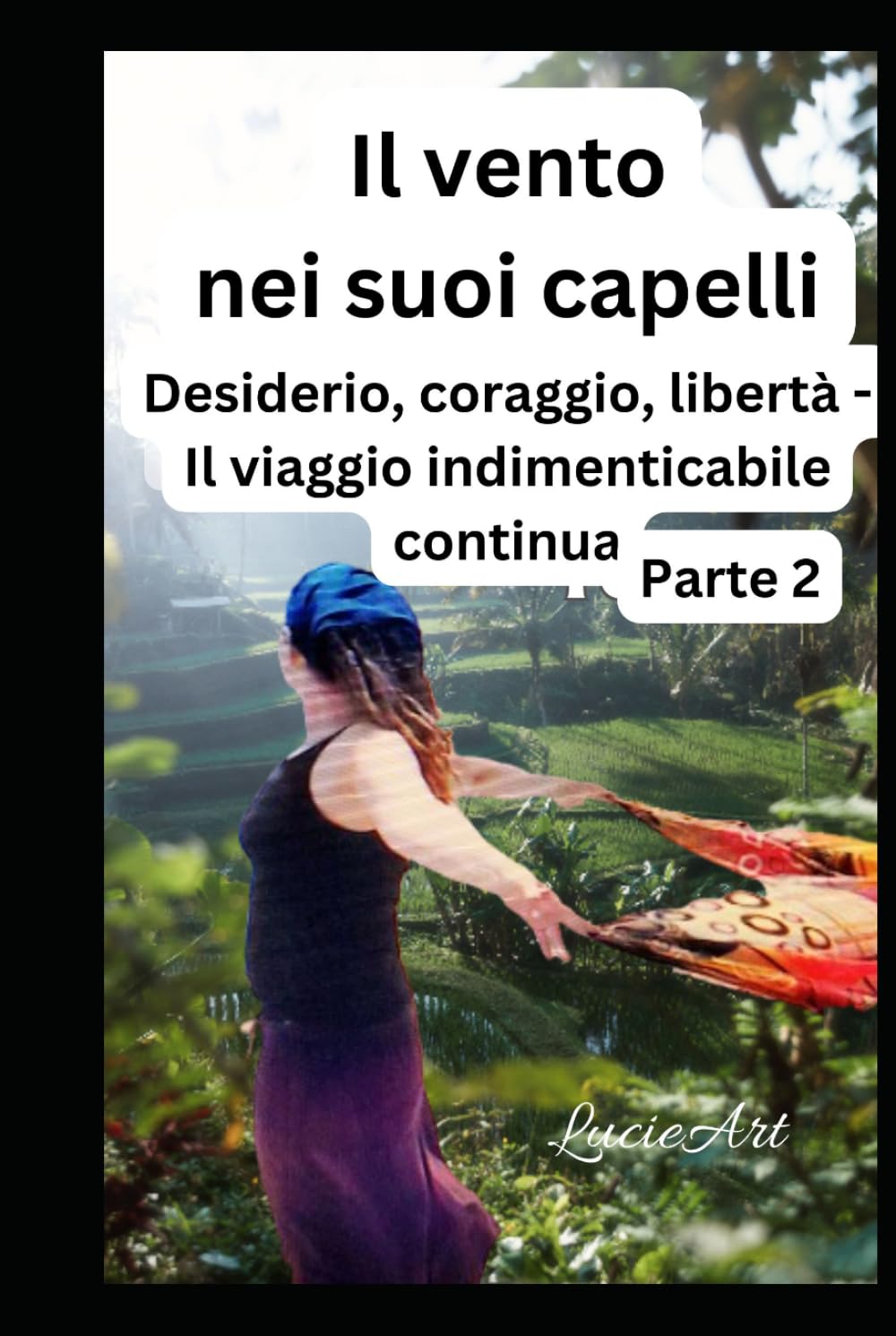 Il vento nei suoi capelli Parte 2: Desiderio, coraggio, libertà - Il viaggio indimenticabile continua