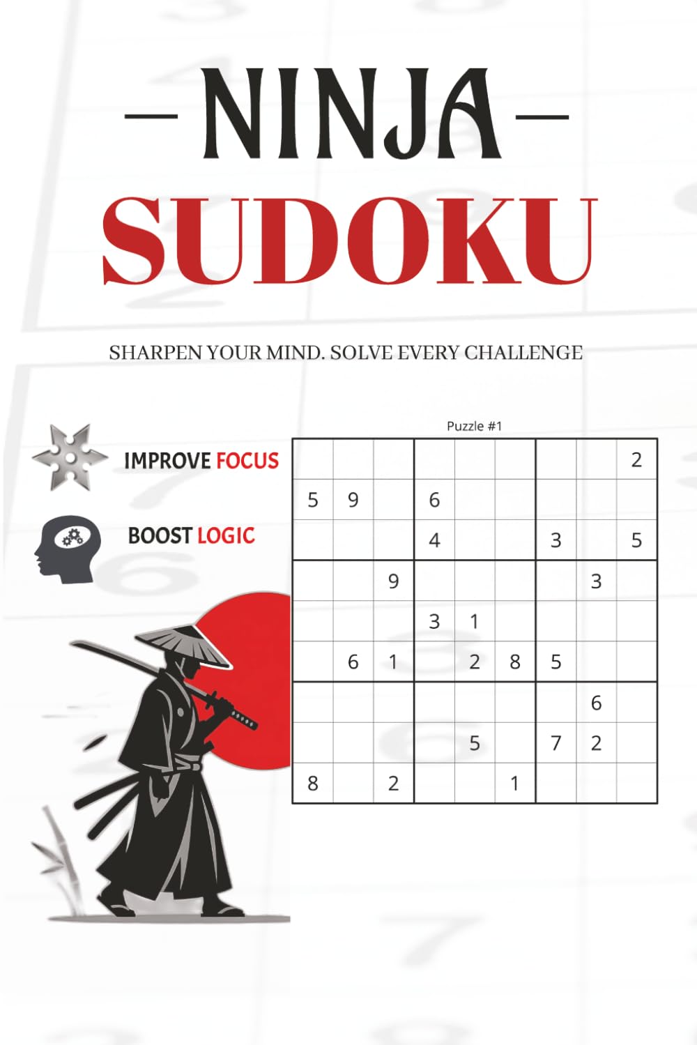 Ninja Sudoku Puzzle Book: Sudoku Puzzles for Everyone | Help Calm the Mind, Boost Logic, and Improve Focus| 6x9 Inches, 110 Pages | 50+ Puzzles | Solutions Included