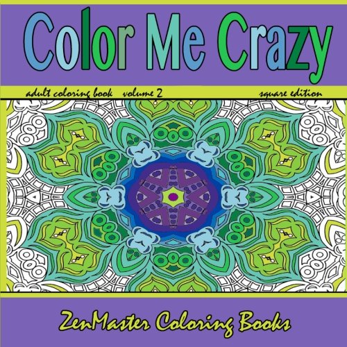 Color Me Crazy square edition: Adult Coloring Book full of Stunning Geometric Designs: Volume 10 (Coloring For Grownups)