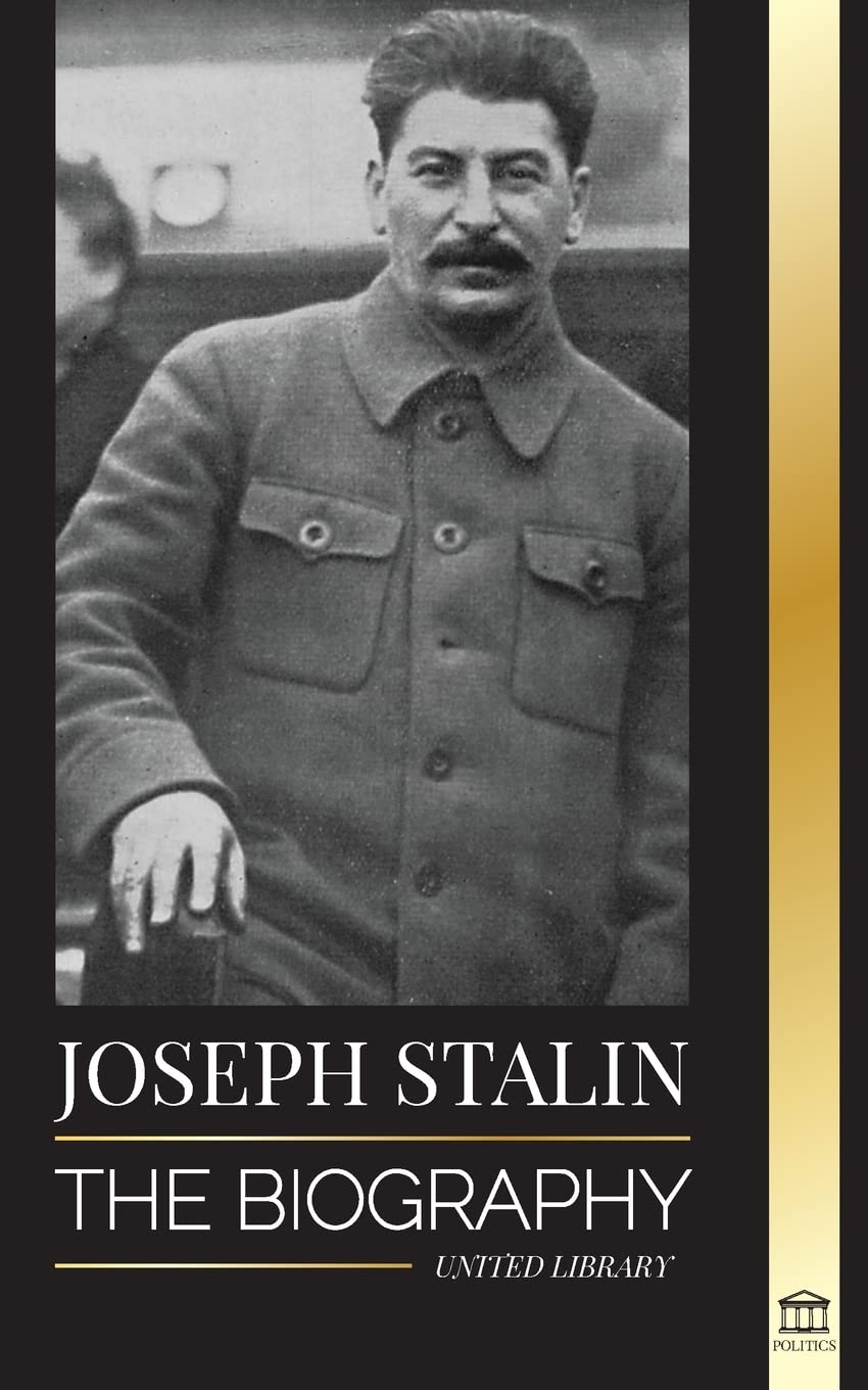 Joseph Stalin: The Biography of a Georgian Revolutionary, Political Leader of the Soviet Union and Red Tsar (History)