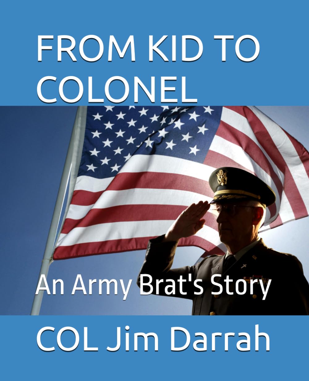 FROM KID TO COLONEL: An Army Brat's Story