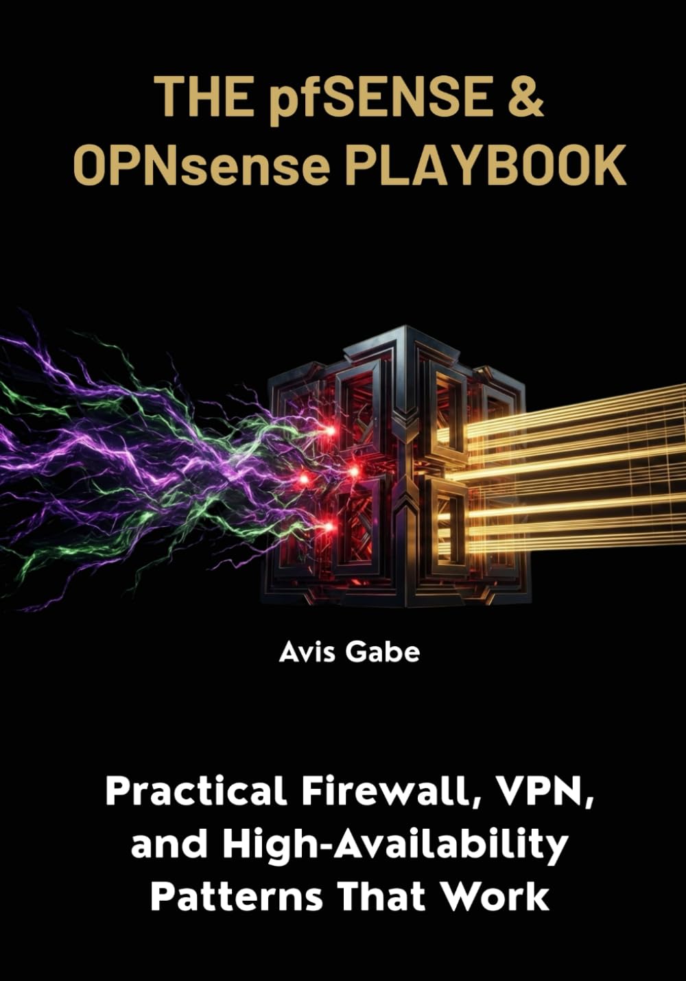 The pfSense & OPNsense Playbook: Practical Firewall, VPN, and High-Availability Patterns That Work