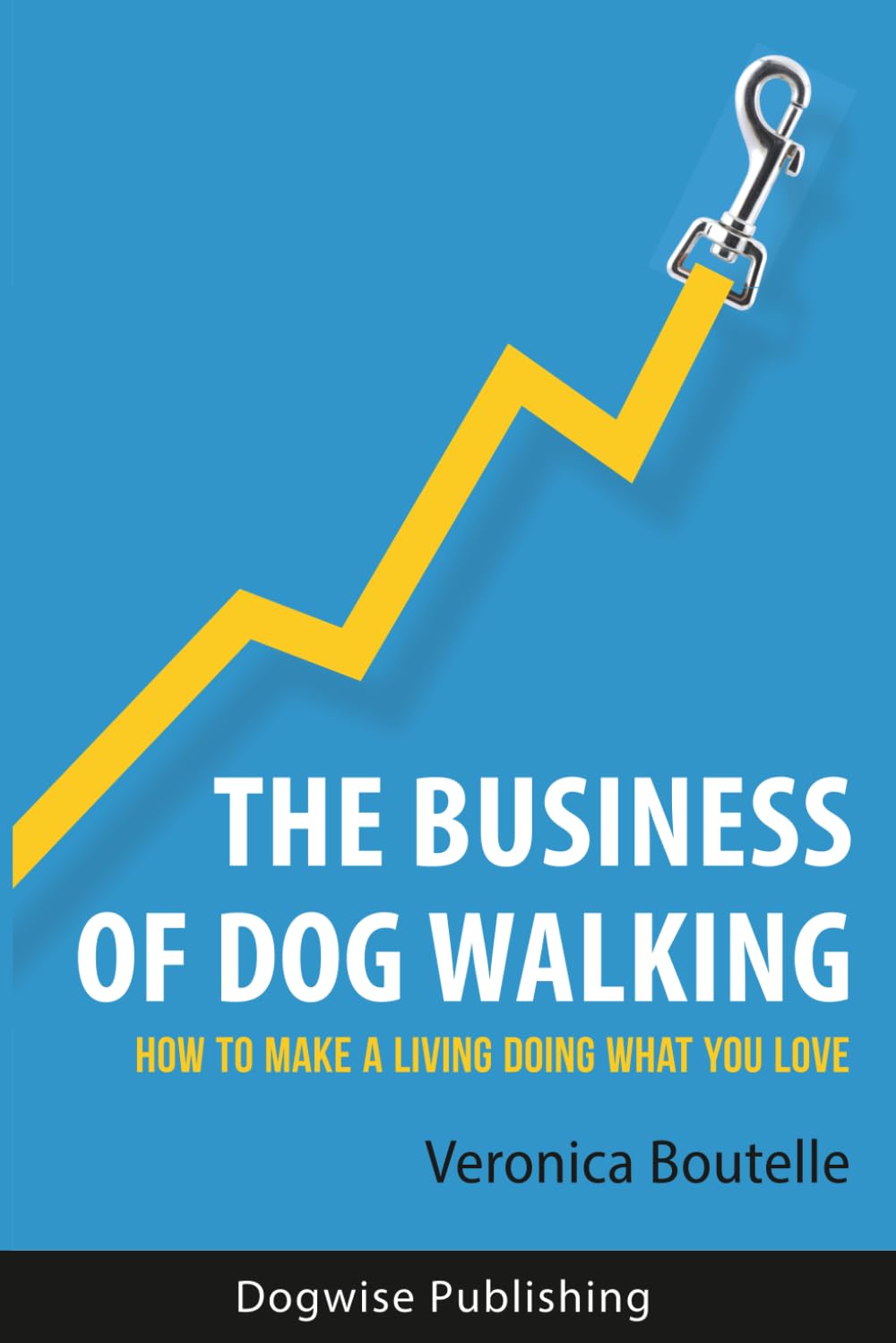 The Business of Dog Walking: How to Make a Living Doing What You Love