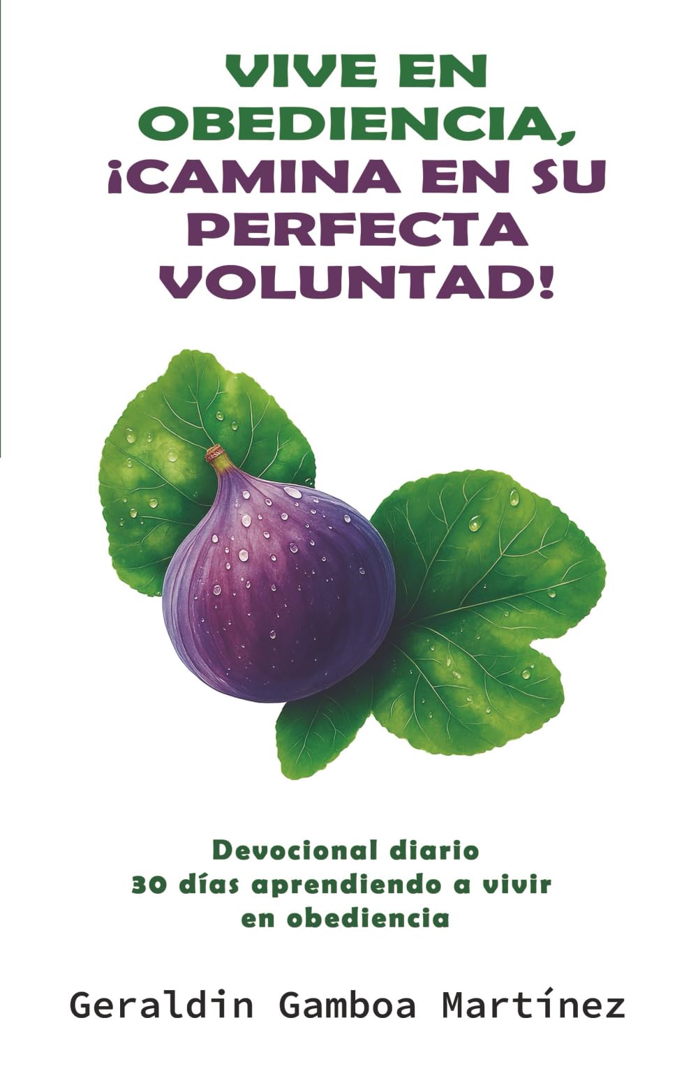 Vive en obediencia, ¡camina en su perfecta voluntad!: Devocional diario: 30 días aprendiendo a vivir en obediencia