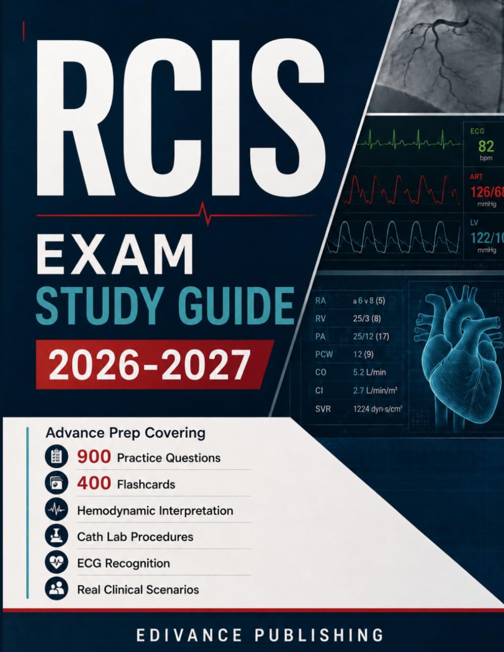 RCIS EXAM STUDY GUIDE 2026-2027: Advance Prep Covering 900 Practice Questions, 400 Flashcards, Hemodynamic Interpretation, Cath Lab Procedures, ECG Recognition, and Real Clinical Scenarios