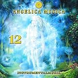  Angelica Musica: Nr. 12 (Angelica Musica: Instrumentalmusik zu den 72 Engeln der Traditionellen Engellehre)