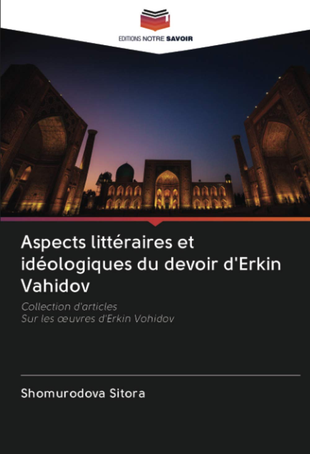 Aspects littéraires et idéologiques du devoir d'Erkin Vahidov: Collection d'articlesSur les œuvres d'Erkin Vohidov