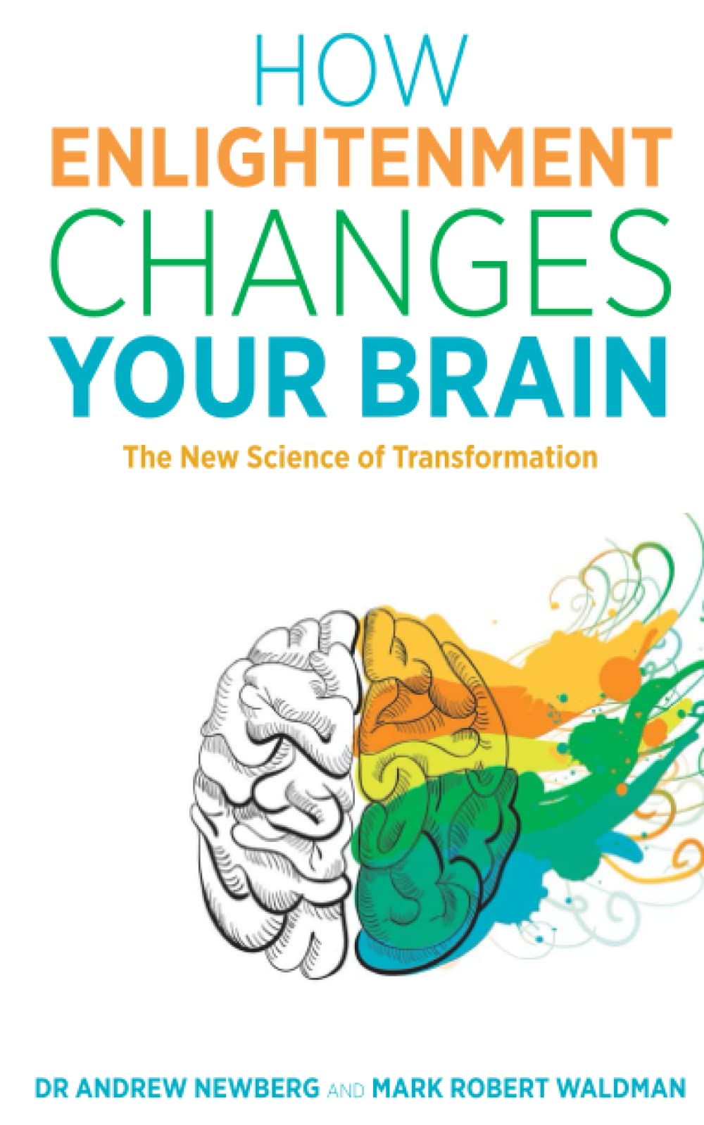 How Enlightenment Changes Your Brain by Andrew Newberg, Mark ... - 9781781807071