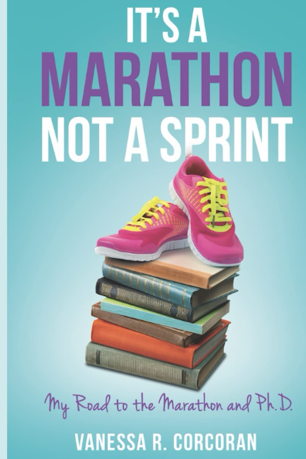 It's a Marathon, Not a Sprint: My Road to the Marathon and Ph.D.