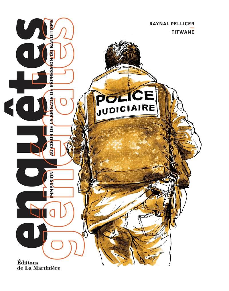 Enquêtes générales: Immersion au coeur de la brigade de répression du banditisme