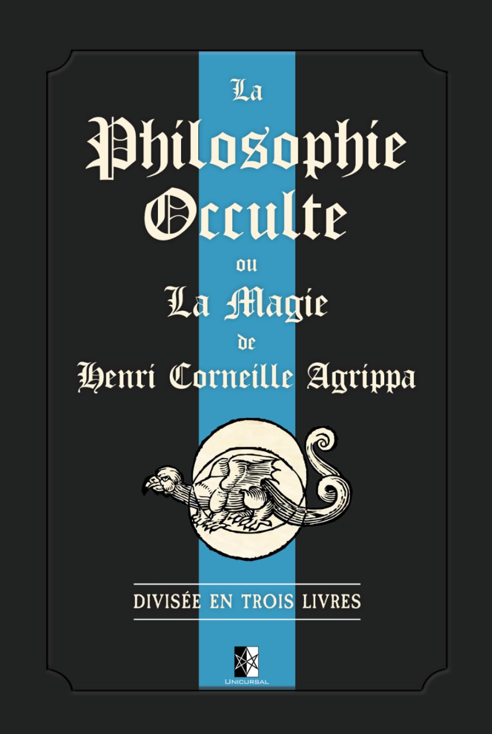 La Philosophie Occulte ou la Magie de Henri Corneille Agrippa: Divisée en trois livres