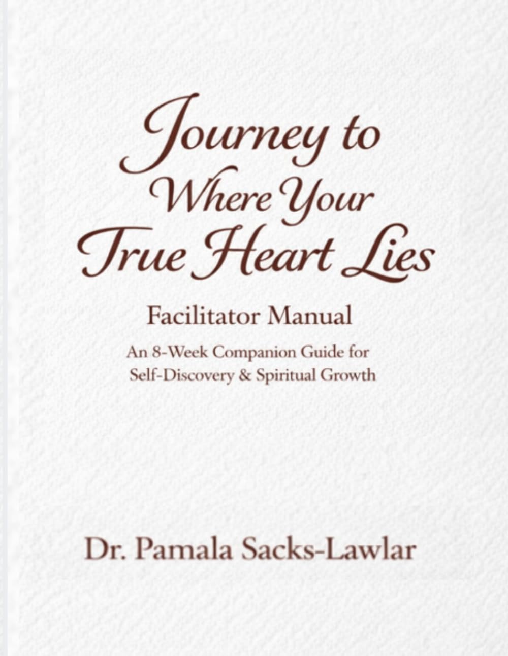 Journey to Where Your True Heart Lies Facilitator Manual: An 8-Week Women’s Bible Study Leader Guide for Healing, Identity, and Faith
