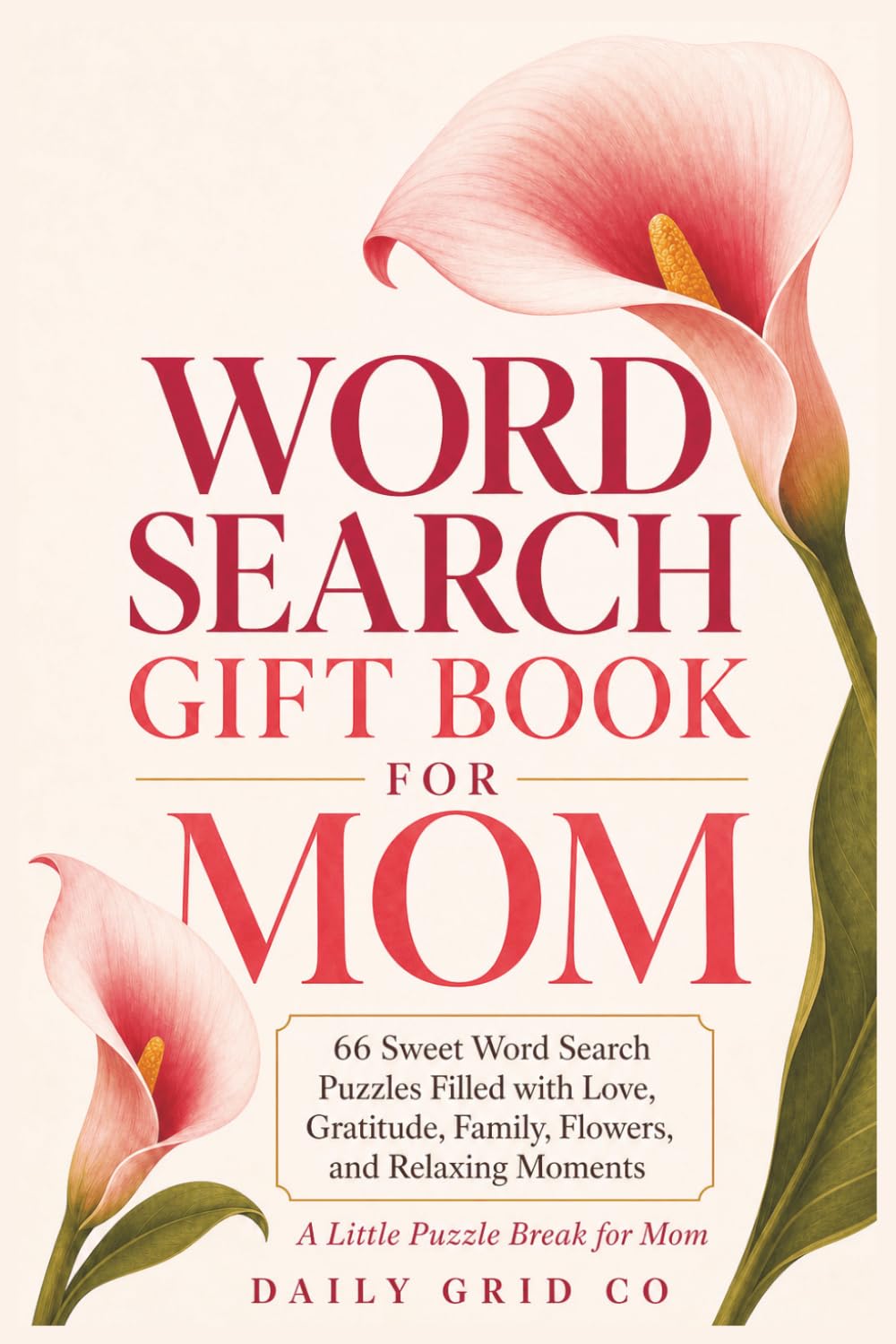 Word Search Gift Book for Mom: 66 Sweet Word Search Puzzles Filled with Love, Gratitude, Family, Flowers, and Relaxing Moments