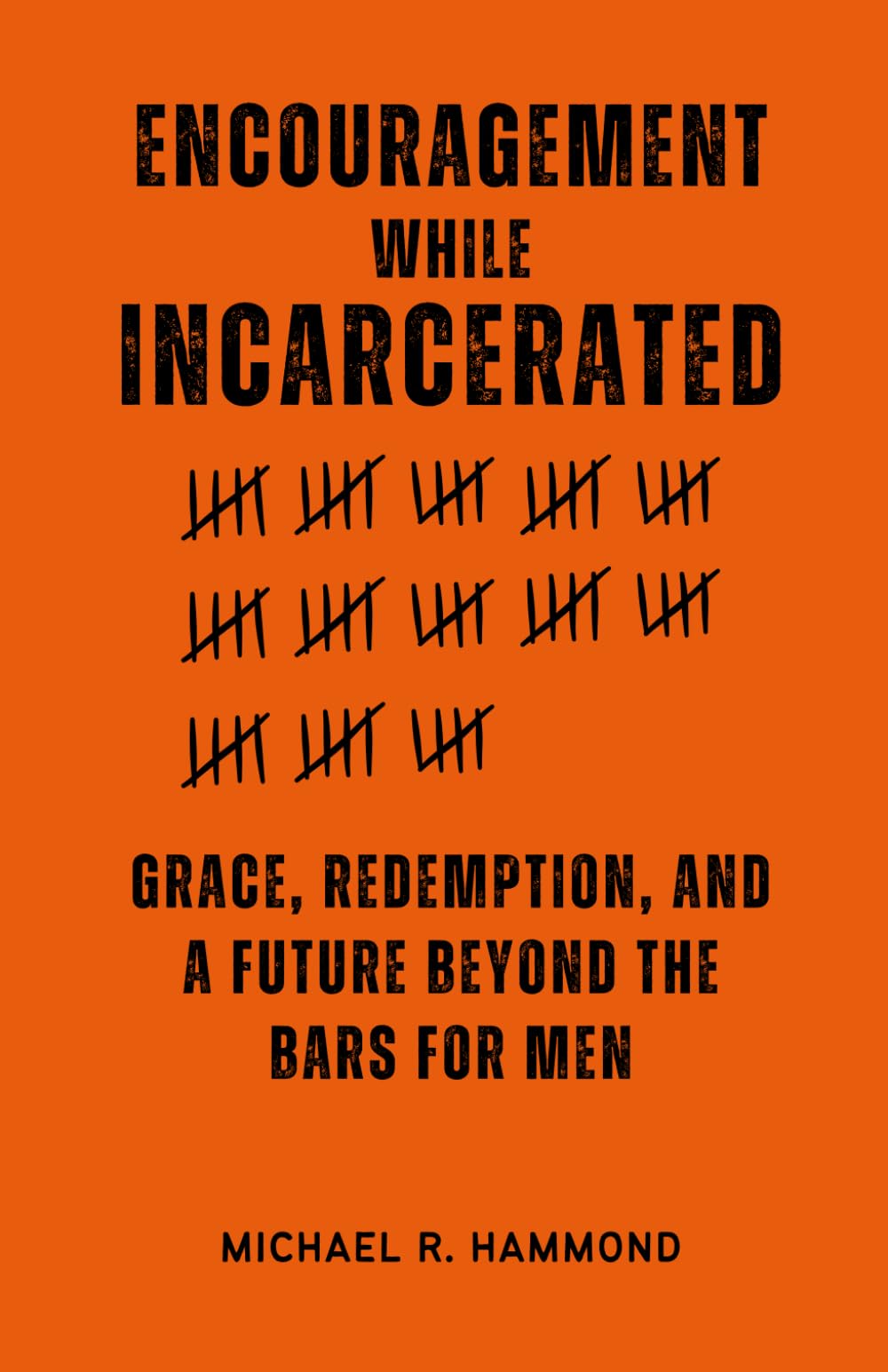 Encouragement While Incarcerated: Grace, Redemption, and a Future Beyond the Bars for Men