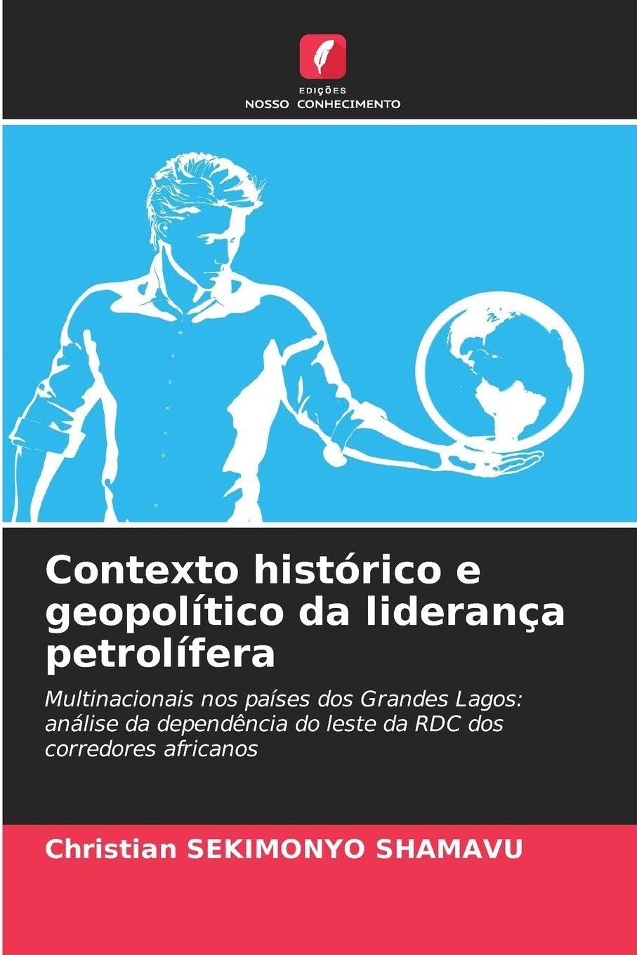 Contexto histórico e geopolítico da liderança petrolífera: Multinacionais nos países dos Grandes Lagos: análise da dependência do leste da RDC dos corredores africanos