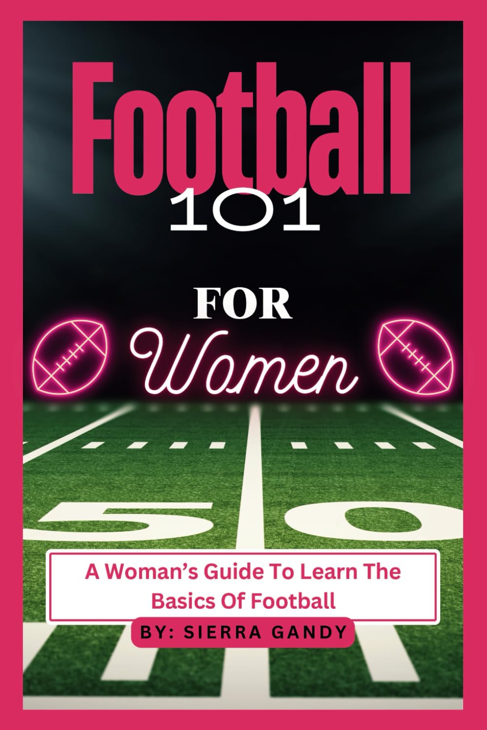 Football 101 For Women: A Woman’s Guide To Learn The Basics Of Football
