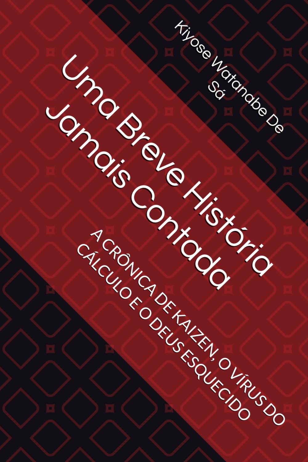 Uma Breve História Jamais Contada: A CRÔNICA DE KAIZEN, O VÍRUS DO CÁLCULO E O DEUS ESQUECIDO