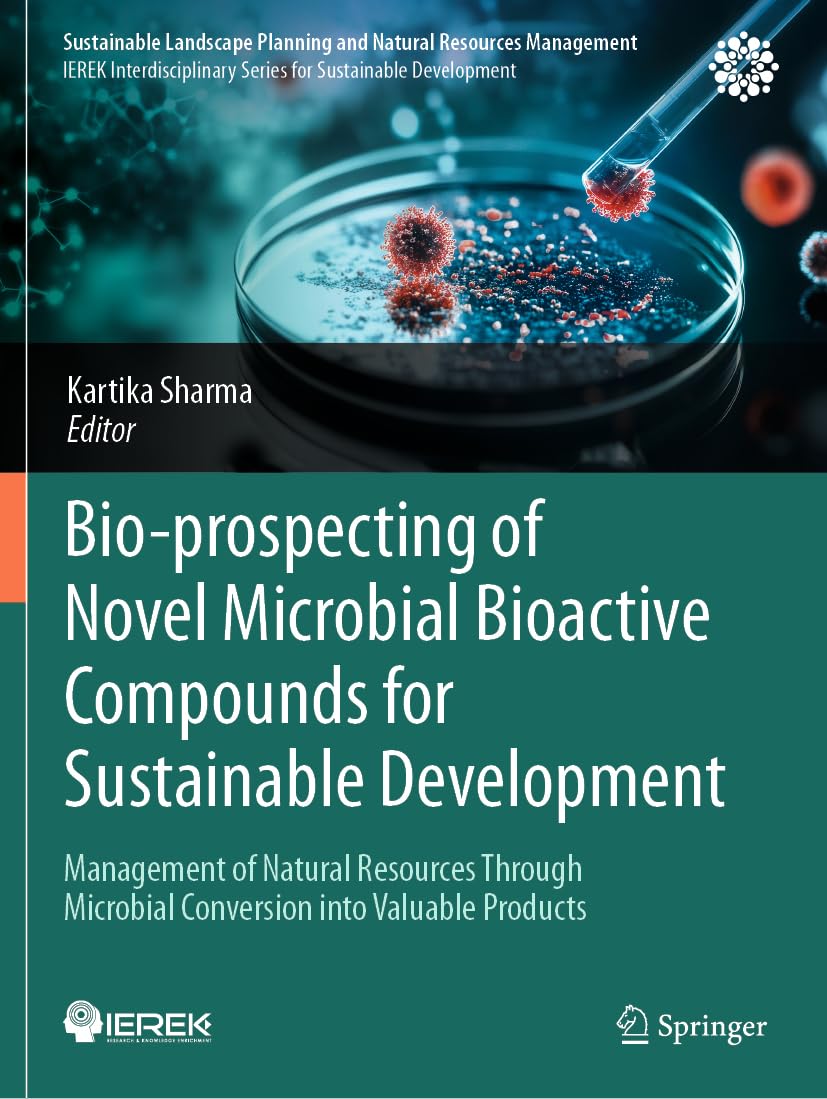 Bio-prospecting of Novel Microbial Bioactive Compounds for Sustainable Development: Management of Natural Resources Through Microbial Conversion into ... Planning and Natural Resources Management)