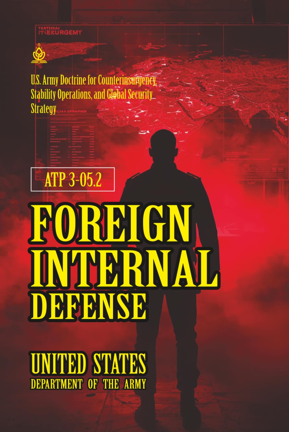 ATP 3-05.2 Foreign Internal Defense: [Annotated] U.S. Army Doctrine for Counterinsurgency, Stability Operations, and Global Security Strategy