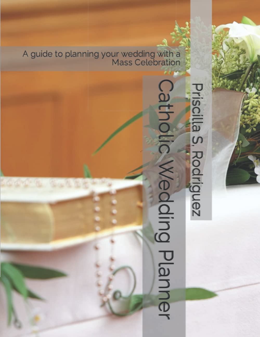 Catholic Wedding Planner: A guide to planning your wedding with a Mass Celebration
