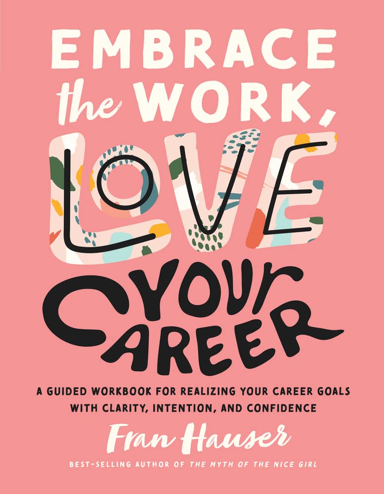 The Collective Book Studio Embrace Work, Love Your Career: A Guided Workbook for Realizing Your Career Goals with Clarity, Intention, and Confidence
