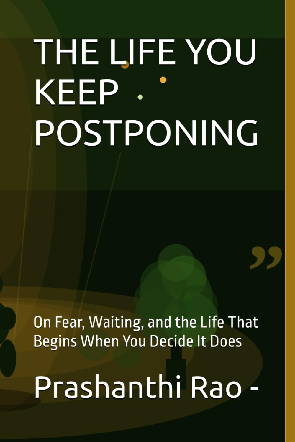 THE LIFE YOU KEEP POSTPONING: On Fear, Waiting, and the Life That Begins When You Decide It Does