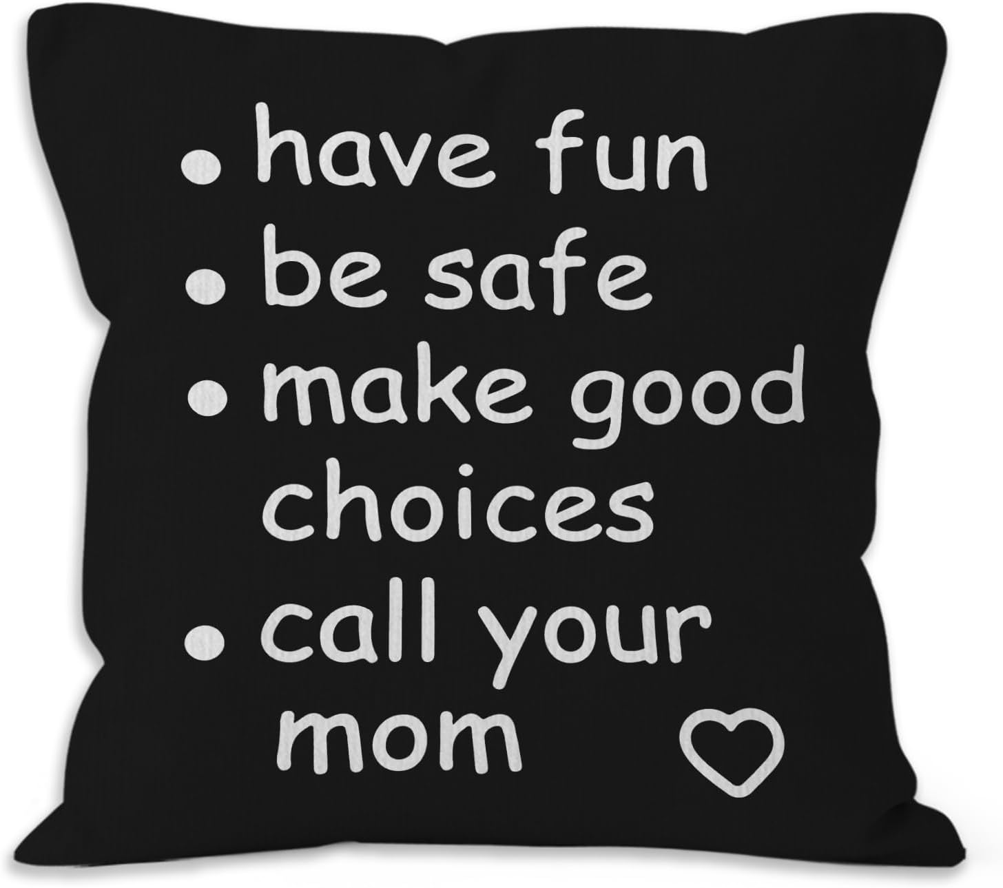 HIWX Funny Quote Have Fun Be Safe Make Good Choices Call Your Mom Black Decorative Throw Pillow Cover, Graduation Gifts for Sofa Home Children Dorm Decor 18 x 18 Inch Pillow Case (Black)