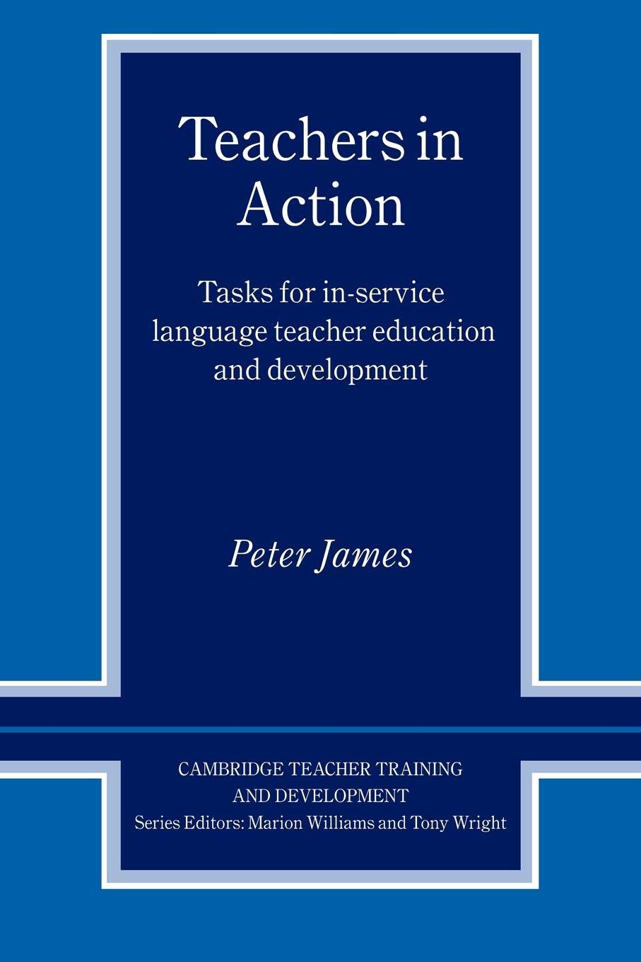 Teachers in Action: Tasks for In-Service Language Teacher Education and Development (Cambridge Teacher Training and Development)