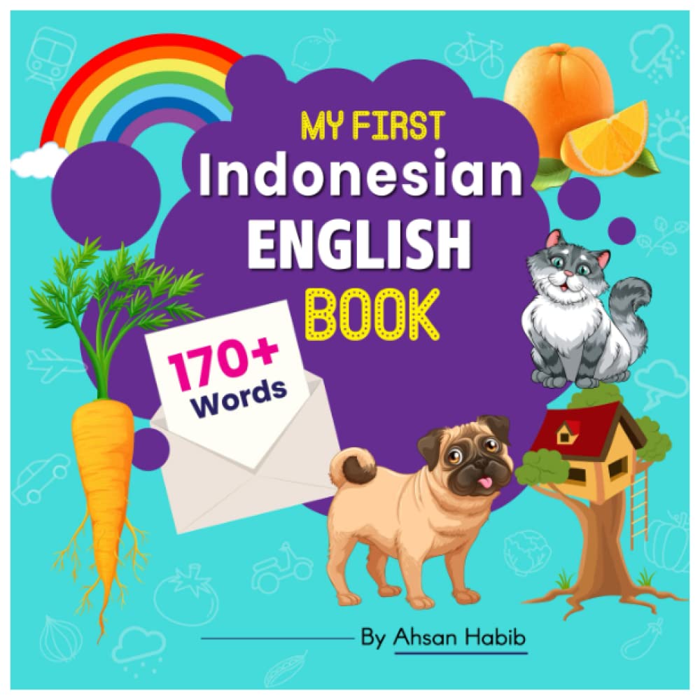 My First Indonesian-English Book: 170+ Words: An excellent Indonesian-English wordbook for bilingual children. This kid’s learning book is the perfect ... on their first lesson to second language.
