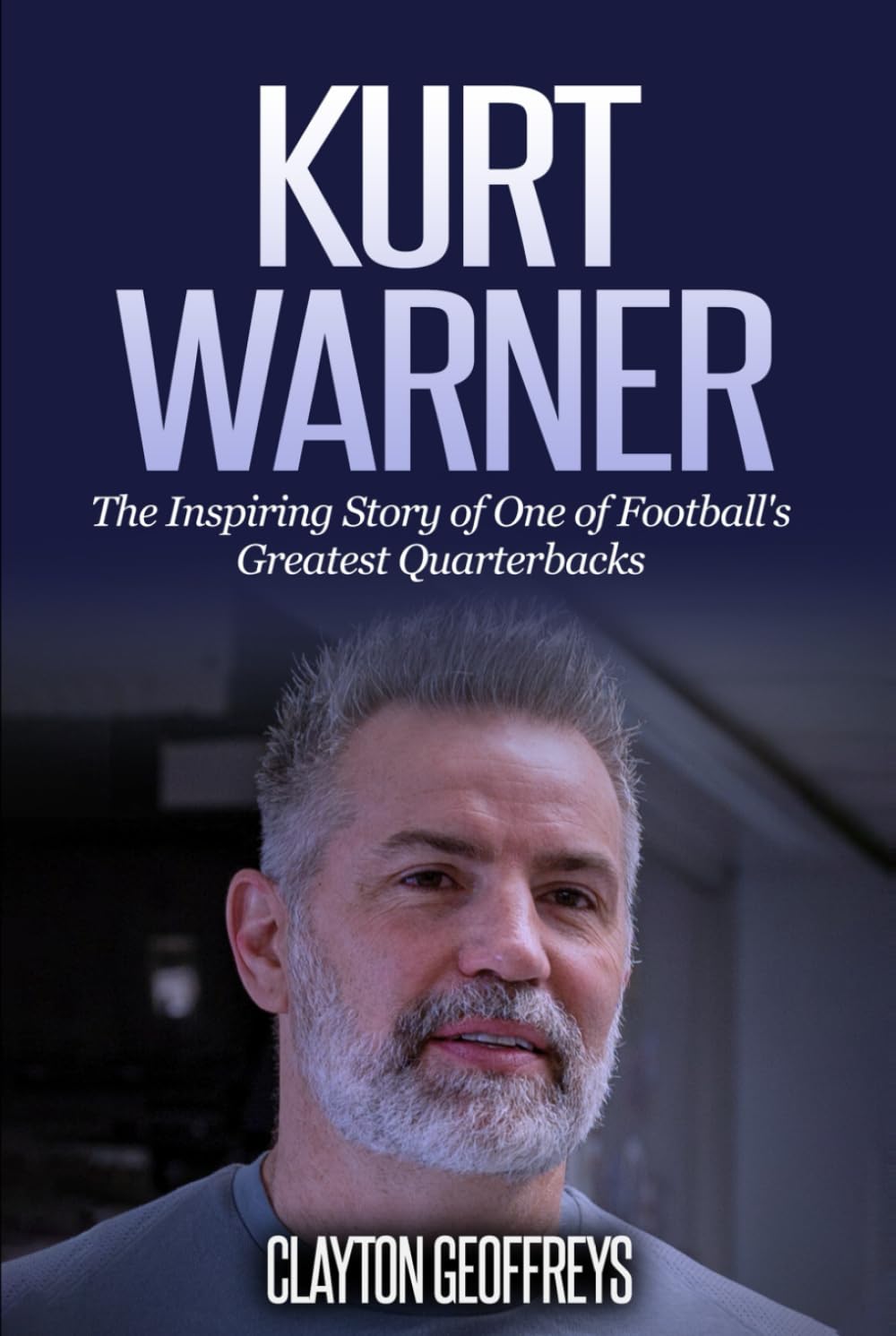 Kurt Warner: The Inspiring Story of One of Football's Greatest Quarterbacks (Football Biography Books)